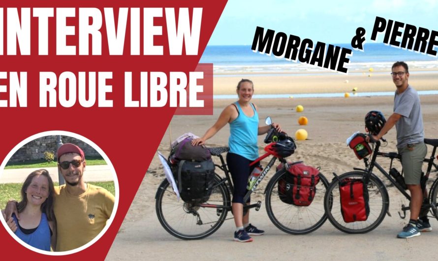 Interview de voyageurs – Pierre & Morgane – EN ROUE LIBRE